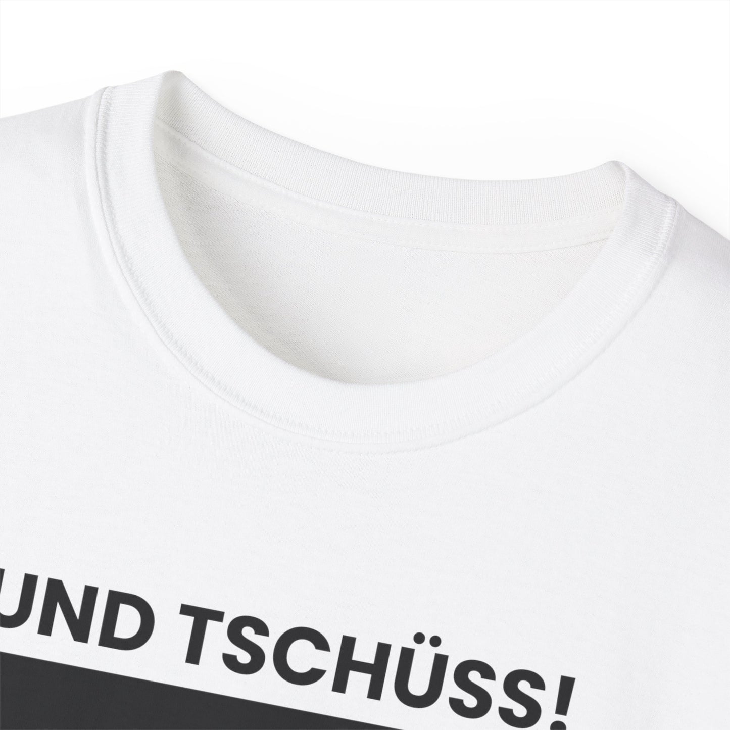 UND TSCHÜSS T-SHIRT - Unisex Ultra Cotton Tee